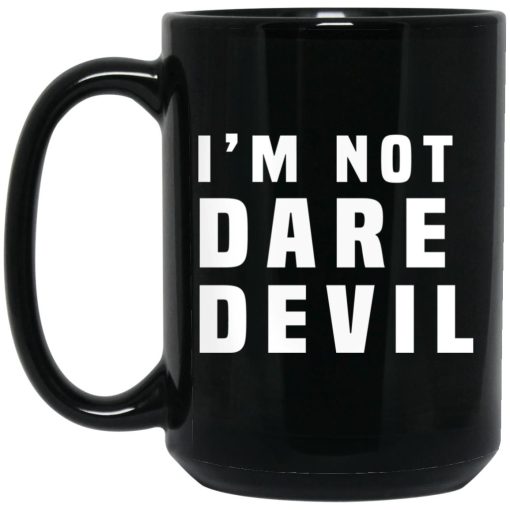 I'm Not Dare Devil Mug I'm Not Dare Devil Mug