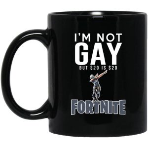 I’m Not Gay But $20 Is $20 Fortnite Mug
