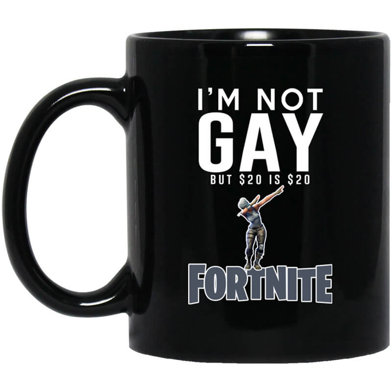 I'm Not Gay But $20 Is $20 Fortnite Mug I'm Not Gay But $20 Is $20 Fortnite Mug