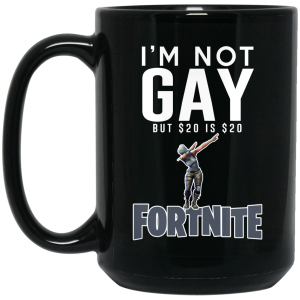 I’m Not Gay But $20 Is $20 Fortnite Mug