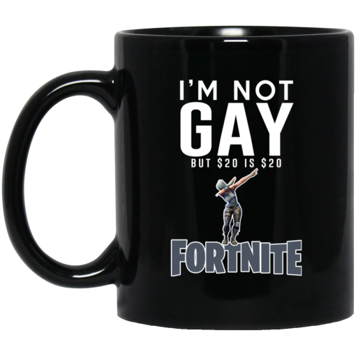 I'm Not Gay But $20 Is $20 Fortnite Mug I'm Not Gay But $20 Is $20 Fortnite Mug
