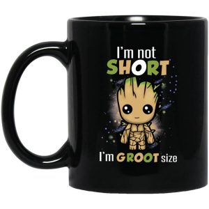 I’m Not Short I’m Groot Size Mug