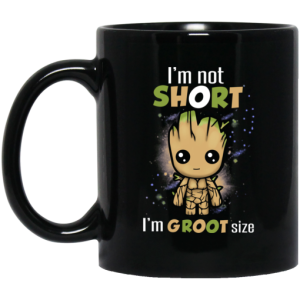 I’m Not Short I’m Groot Size Mug