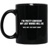 I’m Pretty Confident My Last Words Will Be Well Mug