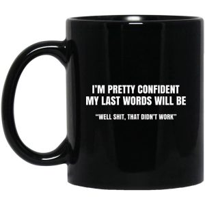 I’m Pretty Confident My Last Words Will Be Well Mug