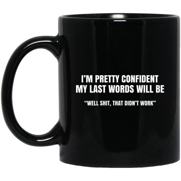 I’m Pretty Confident My Last Words Will Be Well Mug