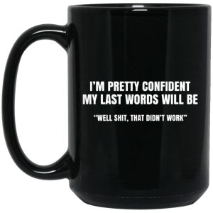 I’m Pretty Confident My Last Words Will Be Well Mug