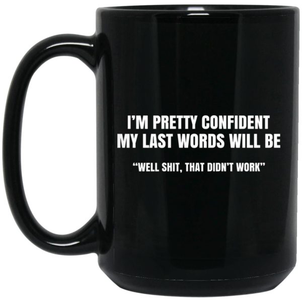 I’m Pretty Confident My Last Words Will Be Well Mug