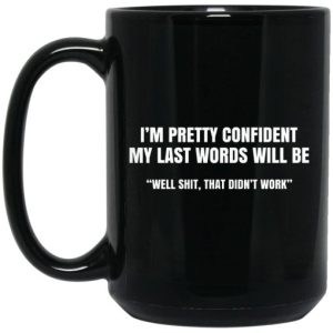 Im Pretty Confident My Last Words Will Be Well Mug 4