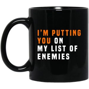 I’m Putting You On My List Of Enemies Mug