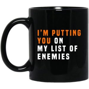 I’m Putting You On My List Of Enemies Mug
