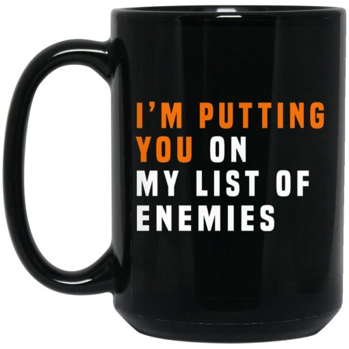 I'm Putting You On My List Of Enemies Mug I'm Putting You On My List Of Enemies Mug