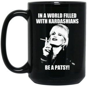 In A World Filled With Kardashians Be A Patsy Mug 4