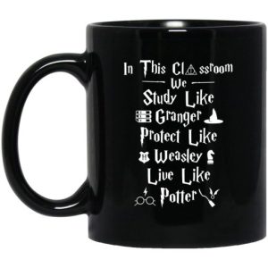In This Classroom We Study Like Granger Protect Like Weasley Live Like Potter Mug 3
