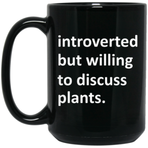 Introverted But Willing To Discuss Plants Mug 4