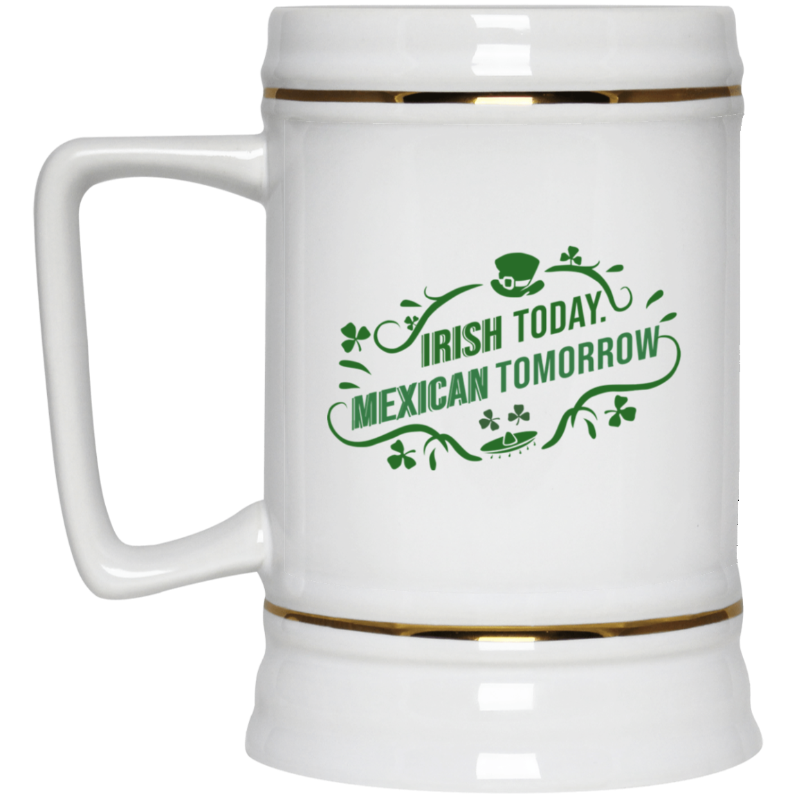 Irish Today Mexican Tomorrow White Mug Irish Today Mexican Tomorrow White Mug