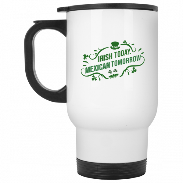 Irish Today Mexican Tomorrow White Mug Irish Today Mexican Tomorrow White Mug