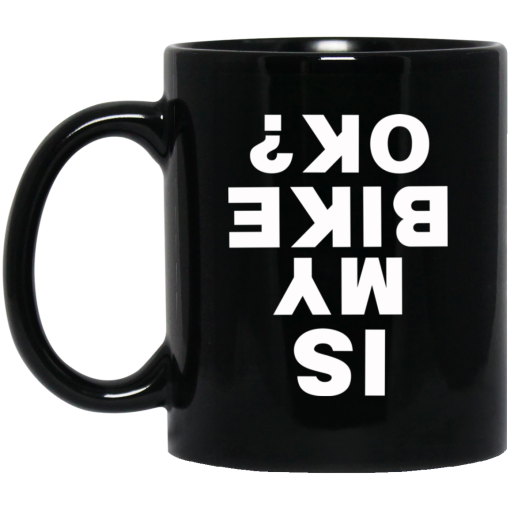 Is My Bike Ok Mug Is My Bike Ok Mug