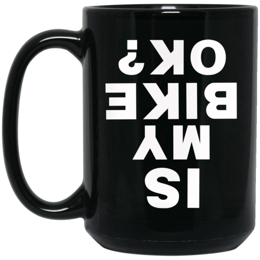 Is My Bike Ok Mug Is My Bike Ok Mug