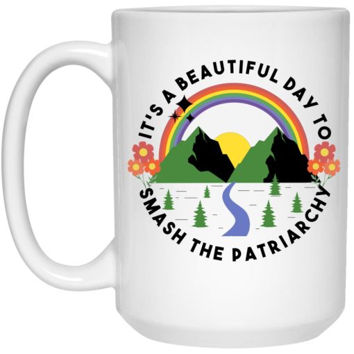 It’s A Beautiful Day To Smash The Patriarchy Mug It’s A Beautiful Day To Smash The Patriarchy Mug