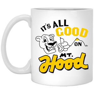 It’s All Good On Mt. Hood White Mug