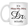 It’s Miss Ms. Mrs. Dr Actually Mug