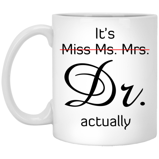 It’s Miss Ms. Mrs. Dr Actually Mug It’s Miss Ms. Mrs. Dr Actually Mug