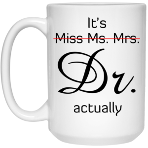 It's Miss Ms Mrs Dr Actually Mug 3