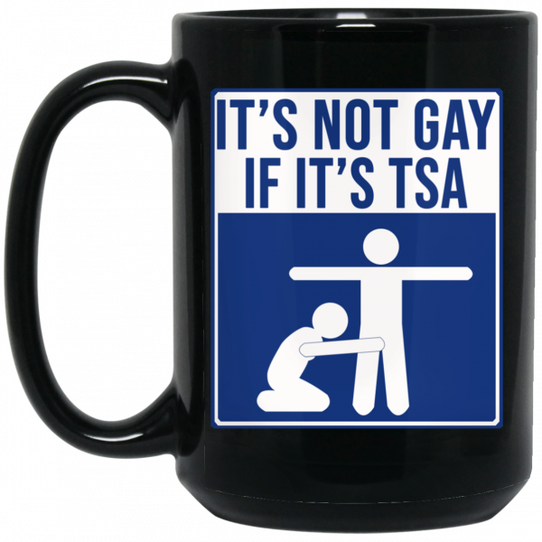 It’s Not Gay If It’s TSA Black Mug It’s Not Gay If It’s TSA Black Mug
