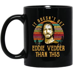 It Doesnt Get Eddie Vedder Than This Mug 1