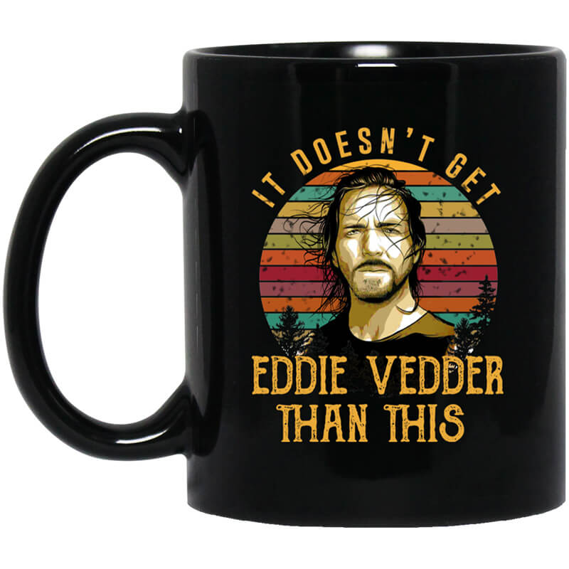 It Doesn't Get Eddie Vedder Than This Mug It Doesn't Get Eddie Vedder Than This Mug