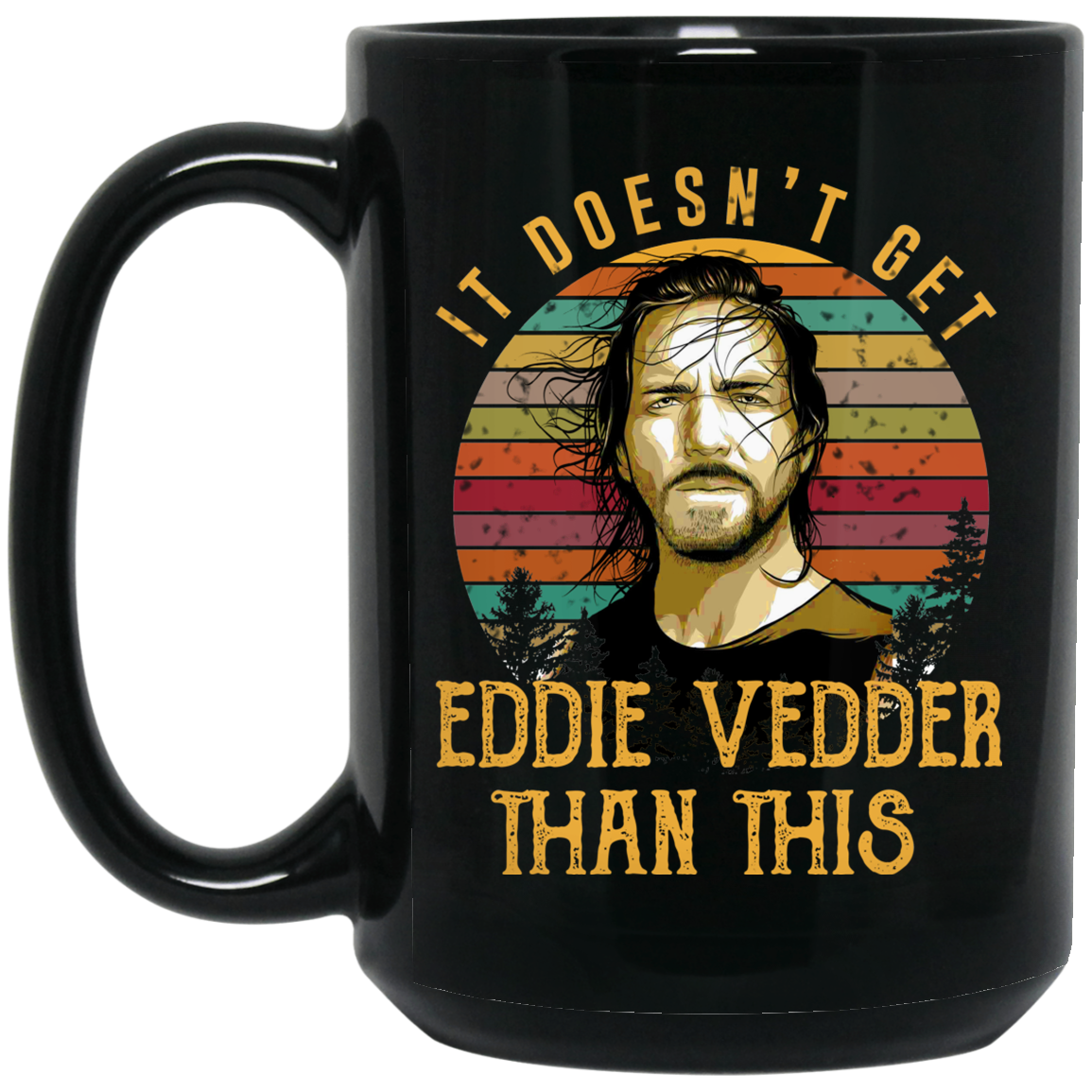 It Doesn't Get Eddie Vedder Than This Mug It Doesn't Get Eddie Vedder Than This Mug