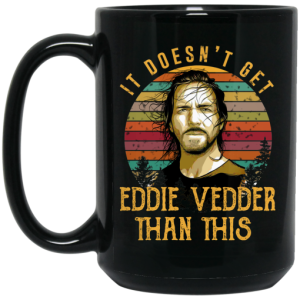 It Doesnt Get Eddie Vedder Than This Mug 4