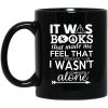 It Was Books That Made Me Feel That Perhaps I Wasn’t Completely Alone Mug