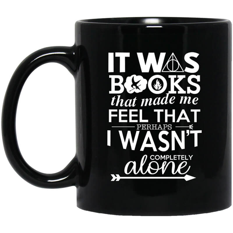 It Was Books That Made Me Feel That Perhaps I Wasn't Completely Alone Mug It Was Books That Made Me Feel That Perhaps I Wasn't Completely Alone Mug