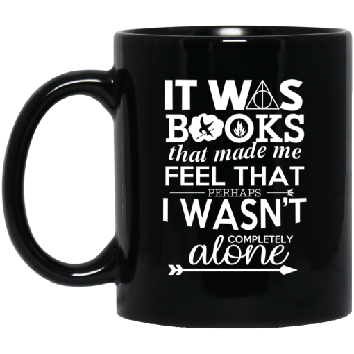 It Was Books That Made Me Feel That Perhaps I Wasn't Completely Alone Mug It Was Books That Made Me Feel That Perhaps I Wasn't Completely Alone Mug