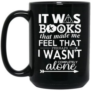 It Was Books That Made Me Feel That Perhaps I Wasnt Completely Alone Mug 4