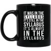 It Was In The Syllabus It’s Still In The Syllabus It’s Always In The Syllabus Mug