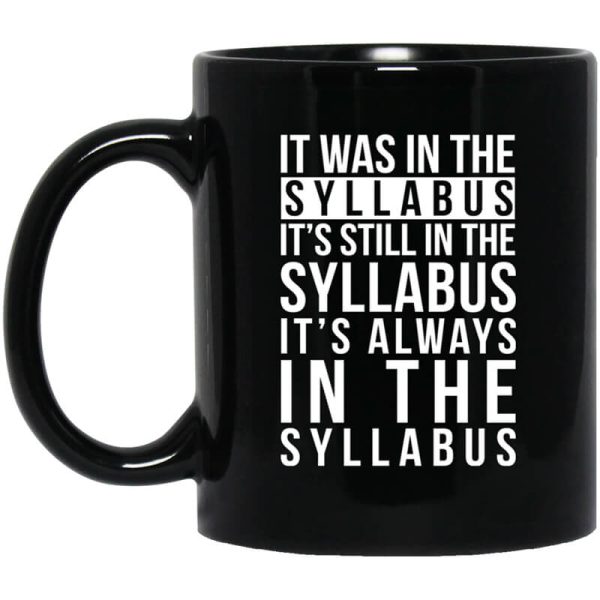 It Was In The Syllabus It’s Still In The Syllabus It’s Always In The Syllabus Mug