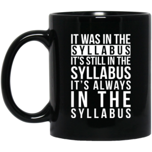 It Was In The Syllabus Its Still In The Syllabus Its Always In The Syllabus Mug 3