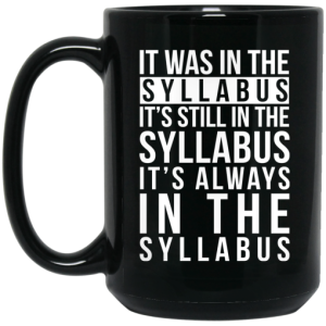 It Was In The Syllabus Its Still In The Syllabus Its Always In The Syllabus Mug 4