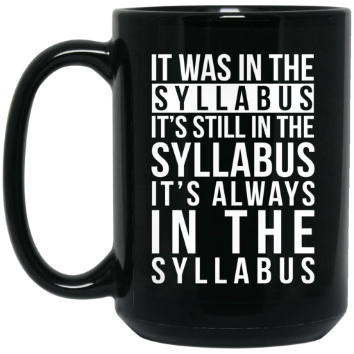 It Was In The Syllabus It's Still In The Syllabus It's Always In The Syllabus Mug It Was In The Syllabus It's Still In The Syllabus It's Always In The Syllabus Mug