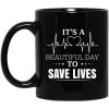 It’s A Beautiful Day To Save Lives Mug