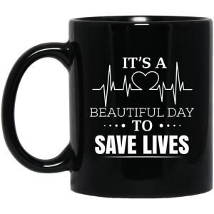 It’s A Beautiful Day To Save Lives Mug
