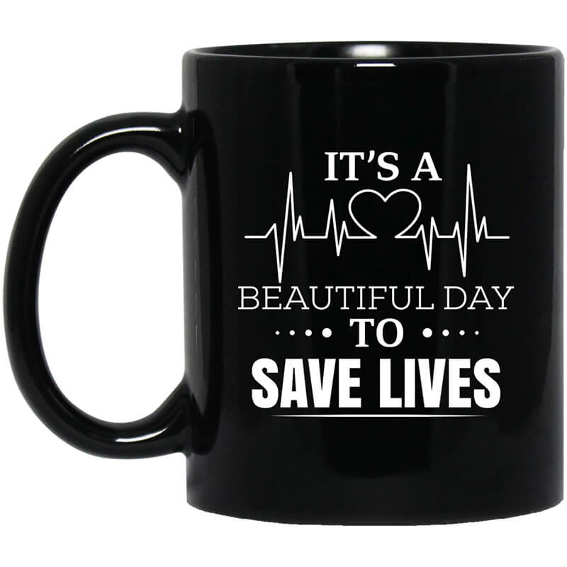 It's A Beautiful Day To Save Lives Mug It's A Beautiful Day To Save Lives Mug
