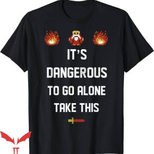 It’s Dangerous To Go Alone Take This T-Shirt Legend Of Zelda