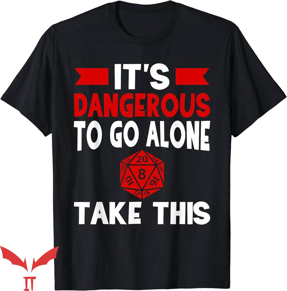 It's Dangerous To Go Alone Take This T-Shirt Magic Globe It's Dangerous To Go Alone Take This T-Shirt Magic Globe