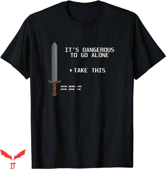It's Dangerous To Go Alone Take This T-Shirt This Funny Game It's Dangerous To Go Alone Take This T-Shirt This Funny Game