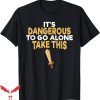 It’s Dangerous To Go Alone Take This T-Shirt Trending