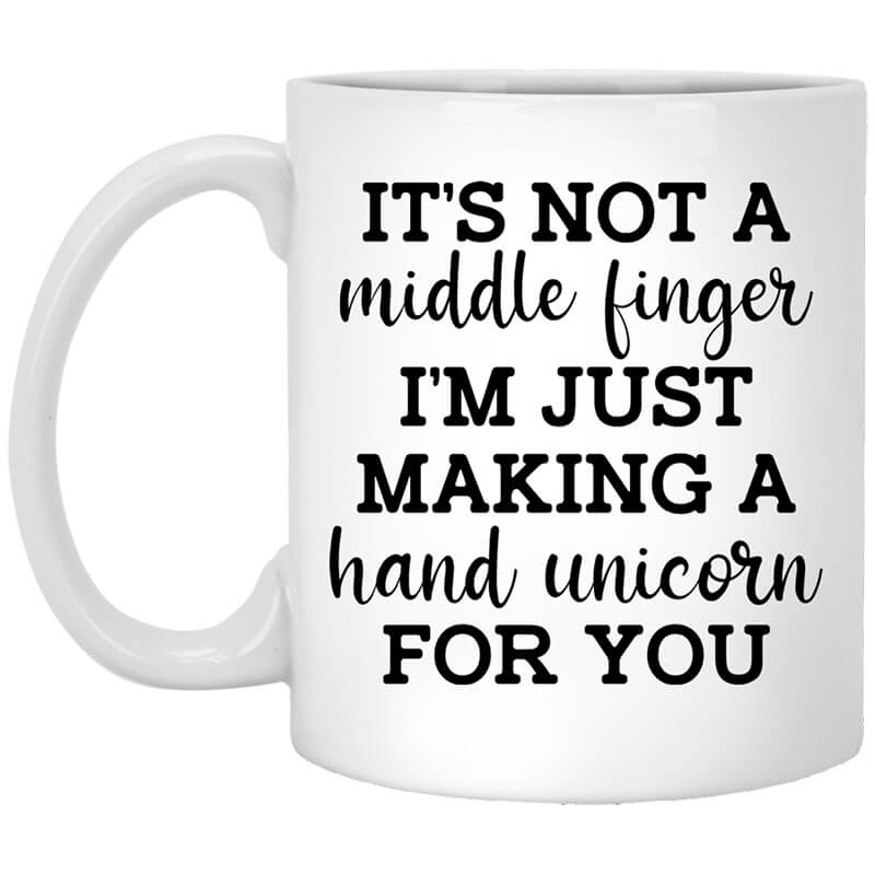 It's Not a Middle Finger I'm just Making a Hand Unicorn for You Mug It's Not a Middle Finger I'm just Making a Hand Unicorn for You Mug